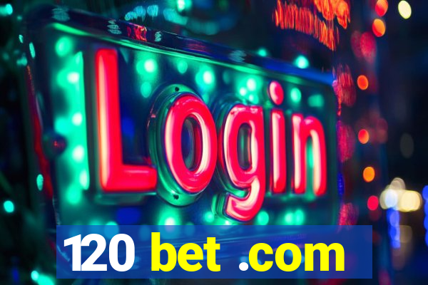 120 bet .com